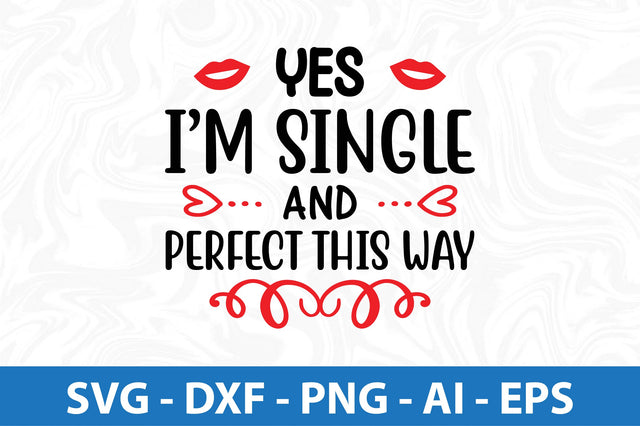 Yes Im single and perfect this way-svg SVG orpitasn 