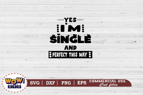 Yes I'm Single and perfect this way svg, Valentines day svg, February 14 svg, funny saying svg, Love svg, Heart svg, Valentine svg SVG Wowsvgstudio 
