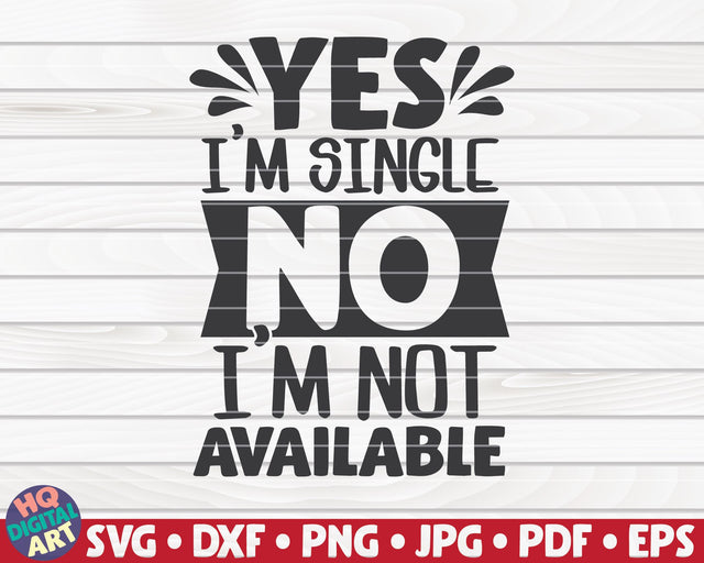 Yes, I'm single, No I'm not available SVG | Valentine's Day quote SVG HQDigitalArt 