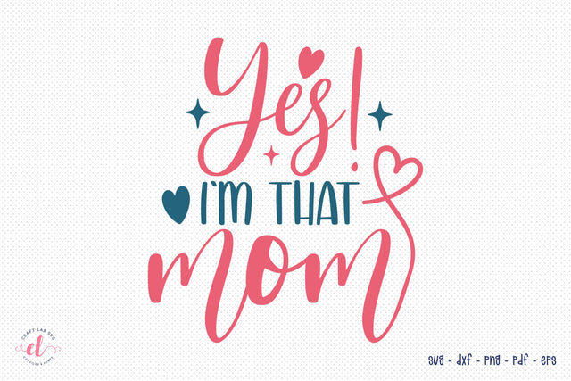 Yes I'm That Mom - Mom Quotes SVG SVG CraftLabSVG 