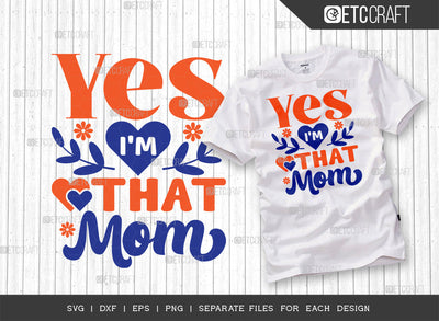 Yes Im That Mom SVG Cut File | Mom Svg | Mother's Day Svg | Mom Life Svg | Mama Svg | Dxf | Eps | Png | Tshirt Design SVG ETC Craft 