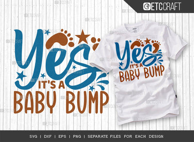 Yes It's A Baby Bump SVG Cut File | Newborn Svg | Baby Bump Svg | Cute Baby Svg | Baby Quotes | ETC T00088 SVG ETC Craft 