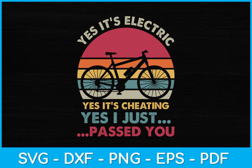 Yes It's Electric Yes It's Cheating Yes I Just Passed You Svg Design ...