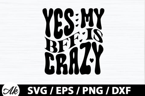 Yes my bff is crazy Retro SVG SVG akazaddesign 