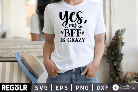Yes my bff is crazy SVG SVG Regulrcrative 