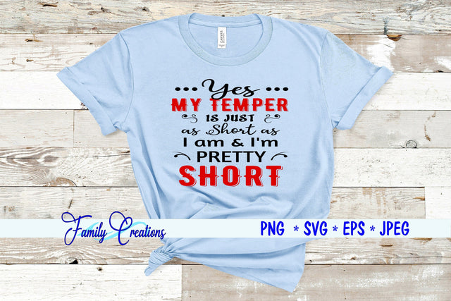 Yes My Temper is just as Short As I am & I'm Pretty Short SVG Family Creations 