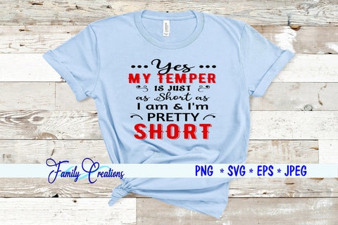 Yes My Temper is just as Short As I am & I'm Pretty Short SVG Family Creations 