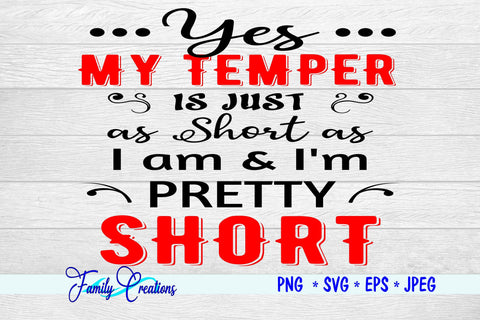 Yes My Temper is just as Short As I am & I'm Pretty Short SVG Family Creations 