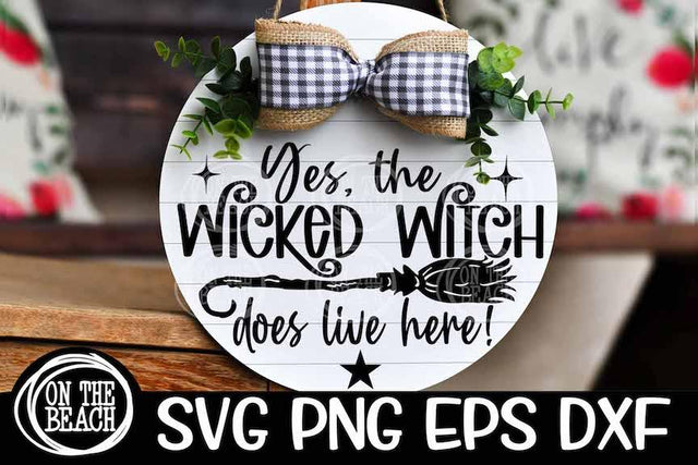 Yes The Wicked Witch Does Lives Here - Halloween Wicked Witch SVG PNG EPS DXF SVG On the Beach Boutique 