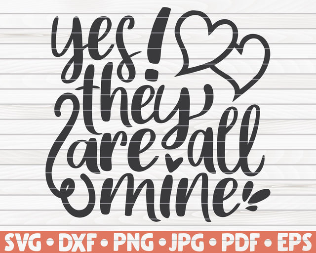 Yes they are all mine SVG | Mother's Day quote SVG HQDigitalArt 