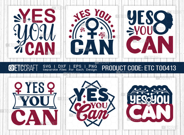 Yes You Can SVG Bundle, Womens Day Svg, Girl Power, Strong Women, International Womens Day, Womens Day Quote, ETC T00413 SVG ETC Craft 
