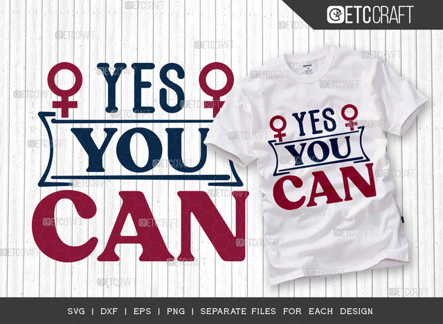 Yes You Can SVG Cut File, Womens Day Svg, Girl Power, Strong Women, International Womens Day, Womens Day Quote, ETC T00413 SVG ETC Craft 