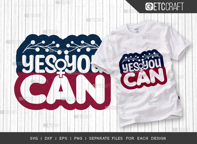 Yes You Can SVG Cut File, Womens Day Svg, Girl Power, Strong Women, International Womens Day, Womens Day Quote, ETC T00413 SVG ETC Craft 