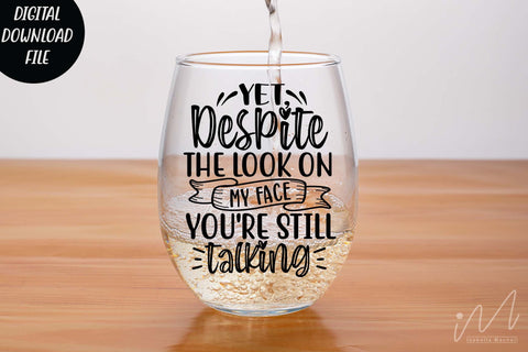 yet despite the look on my face you're still talking svg,Sarcastic t shirt svg, Funny quotes svg, Sarcasm Svg, Funny Quote svg, Sassy Svg, Sarcastic cricut SVG Isabella Machell 