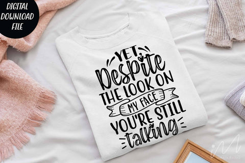 yet despite the look on my face you're still talking svg,Sarcastic t shirt svg, Funny quotes svg, Sarcasm Svg, Funny Quote svg, Sassy Svg, Sarcastic cricut SVG Isabella Machell 