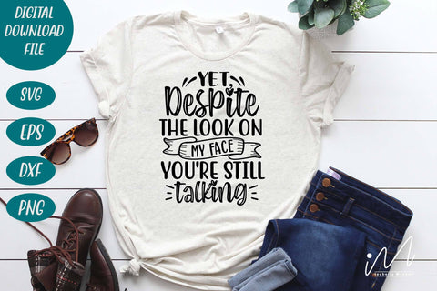 yet despite the look on my face you're still talking svg,Sarcastic t shirt svg, Funny quotes svg, Sarcasm Svg, Funny Quote svg, Sassy Svg, Sarcastic cricut SVG Isabella Machell 