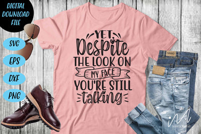 yet despite the look on my face you're still talking svg,Sarcastic t shirt svg, Funny quotes svg, Sarcasm Svg, Funny Quote svg, Sassy Svg, Sarcastic cricut SVG Isabella Machell 