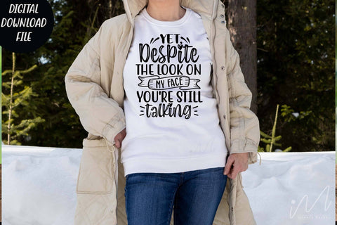 yet despite the look on my face you're still talking svg,Sarcastic t shirt svg, Funny quotes svg, Sarcasm Svg, Funny Quote svg, Sassy Svg, Sarcastic cricut SVG Isabella Machell 