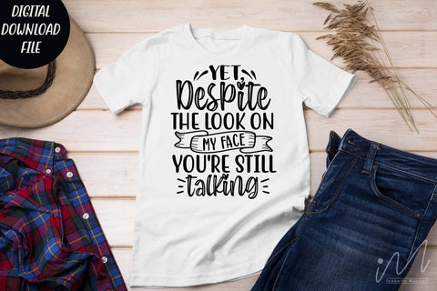 yet despite the look on my face you're still talking svg,Sarcastic t shirt svg, Funny quotes svg, Sarcasm Svg, Funny Quote svg, Sassy Svg, Sarcastic cricut SVG Isabella Machell 