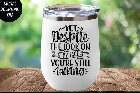 yet despite the look on my face you're still talking svg,Sarcastic t shirt svg, Funny quotes svg, Sarcasm Svg, Funny Quote svg, Sassy Svg, Sarcastic cricut SVG Isabella Machell 