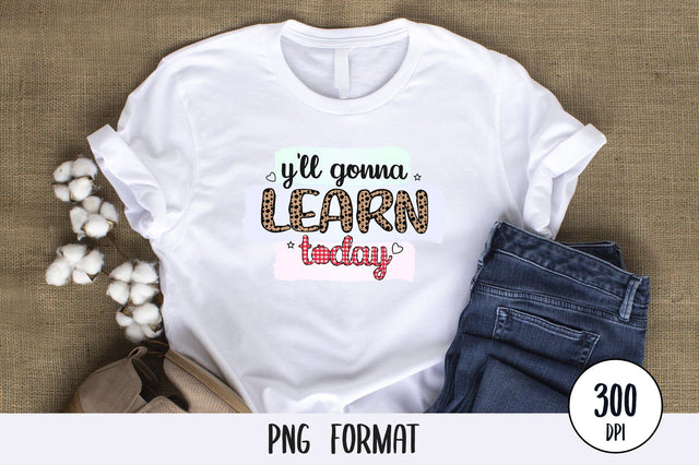 Y'll Gonna Learn Today, Teacher Sublimation PNG SVG futivesvg 