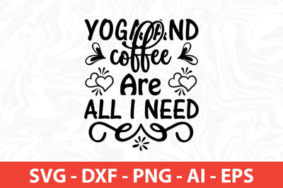 Yoga and Coffee Are All I Need svg SVG nirmal108roy 