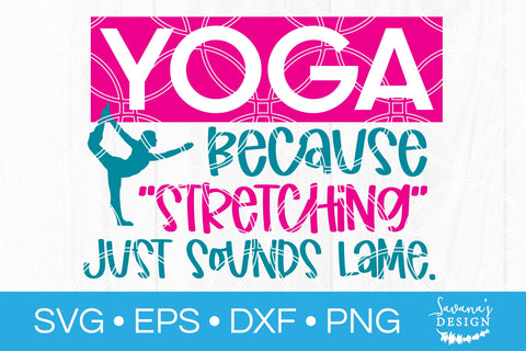 Yoga Because Stretching Just Sounds Lame SVG SVG SavanasDesign 