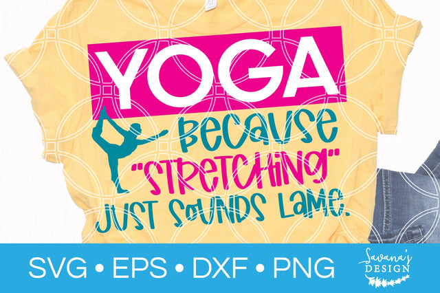 Yoga Because Stretching Just Sounds Lame SVG SVG SavanasDesign 