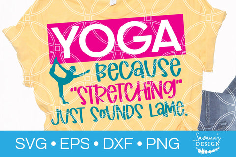 Yoga Because Stretching Just Sounds Lame SVG SVG SavanasDesign 