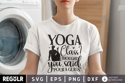 Yoga class i thought you said pour a glass SVG SVG Regulrcrative 