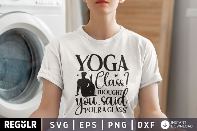 Yoga class i thought you said pour a glass SVG SVG Regulrcrative 
