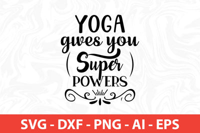 Yoga Gives You Superpowers svg SVG nirmal108roy 