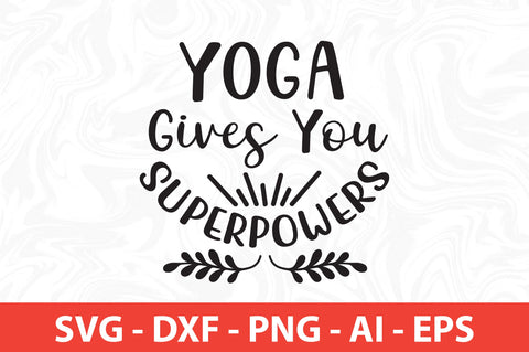 Yoga Gives You Superpowers svg SVG orpitasn 