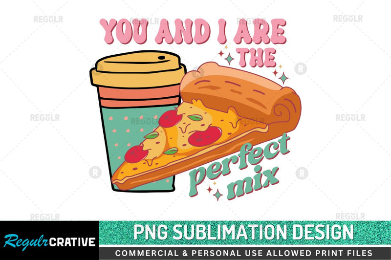 You and i are the perfect mix Sublimation PNG Sublimation Regulrcrative 