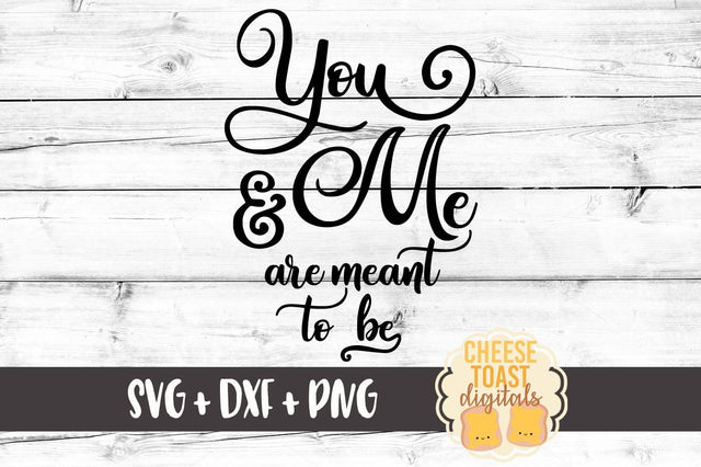 You And Me Are Meant To Be SVG Cheese Toast Digitals 