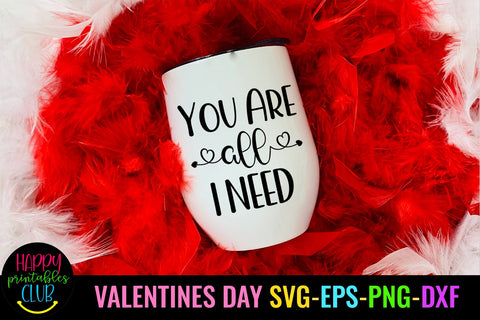 You Are all I Need Valentines Day SVG- Love SVG- Valentine SVG Happy Printables Club 