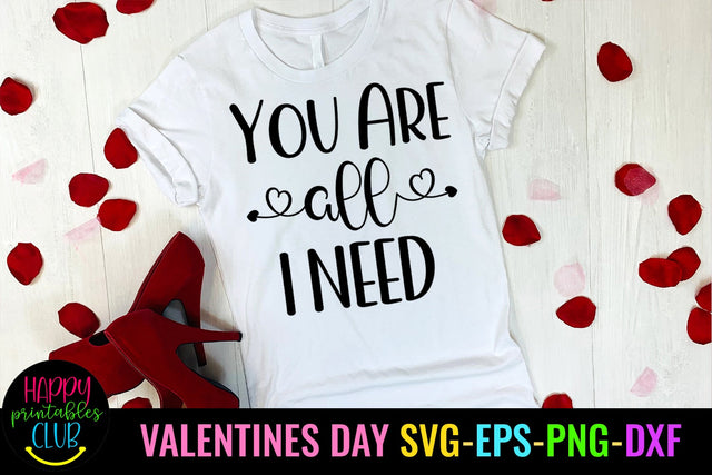 You Are all I Need Valentines Day SVG- Love SVG- Valentine SVG Happy Printables Club 