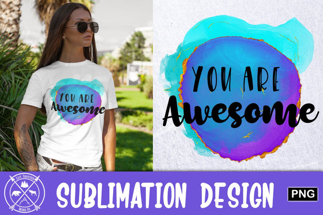 You are Awesome Sublimation Graphic Sublimation Last Frontier Design Co. 