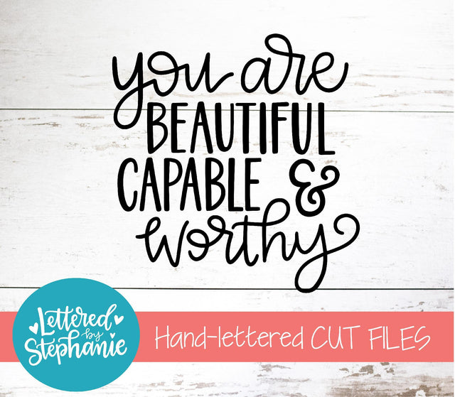 You Are Beautiful Capable and Worthy SVG, Affirmation SVG SVG Lettered by Stephanie 