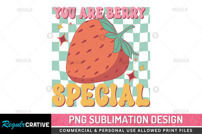 You are berry special Sublimation PNG Sublimation Regulrcrative 