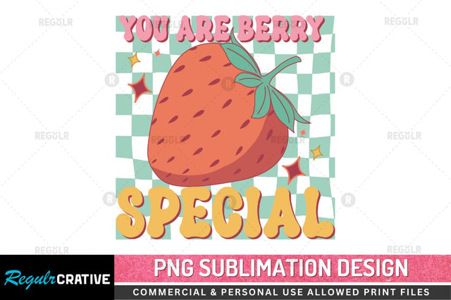 You are berry special Sublimation PNG Sublimation Regulrcrative 