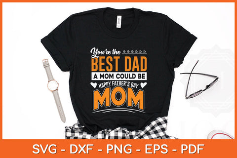 You Are Best Dad A Mom Could Be Happy Fathers Day Svg Png Dxf Digital Cutting File SVG Helal 