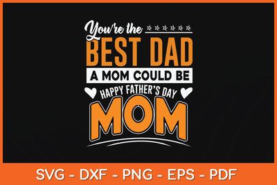 You Are Best Dad A Mom Could Be Happy Fathers Day Svg Png Dxf Digital Cutting File SVG Helal 