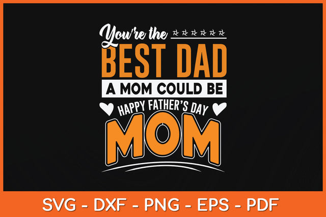 You Are Best Dad A Mom Could Be Happy Fathers Day Svg Png Dxf Digital Cutting File SVG Helal 