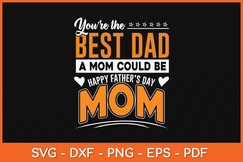 You Are Best Dad A Mom Could Be Happy Fathers Day Svg Png Dxf Digital Cutting File SVG Helal 