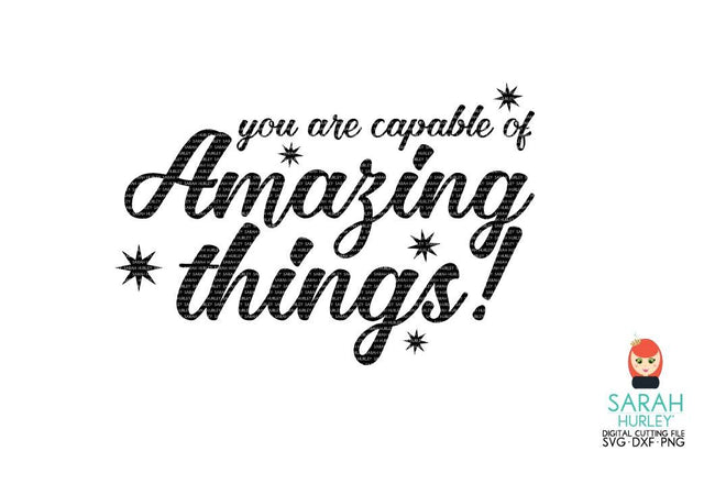 You Are Capable Of Amazing Things SVG Sarah Hurley 