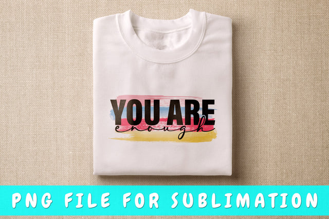 You Are Enough PNG Sublimation HappyDesignStudio 