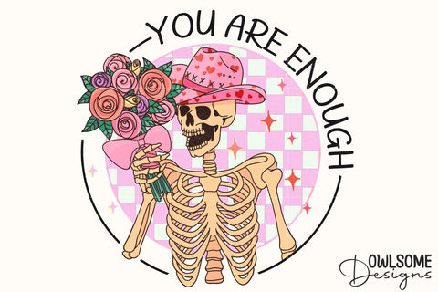 You Are Enough Skeleton Valentine PNG Sublimation Owlsome.Designs 