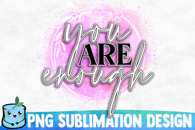 You Are Enough Sublimation Design Sublimation MintyMarshmallows 