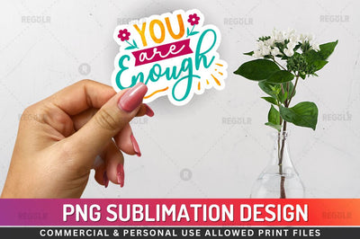 You are enough Sublimation PNG Sublimation Regulrcrative 